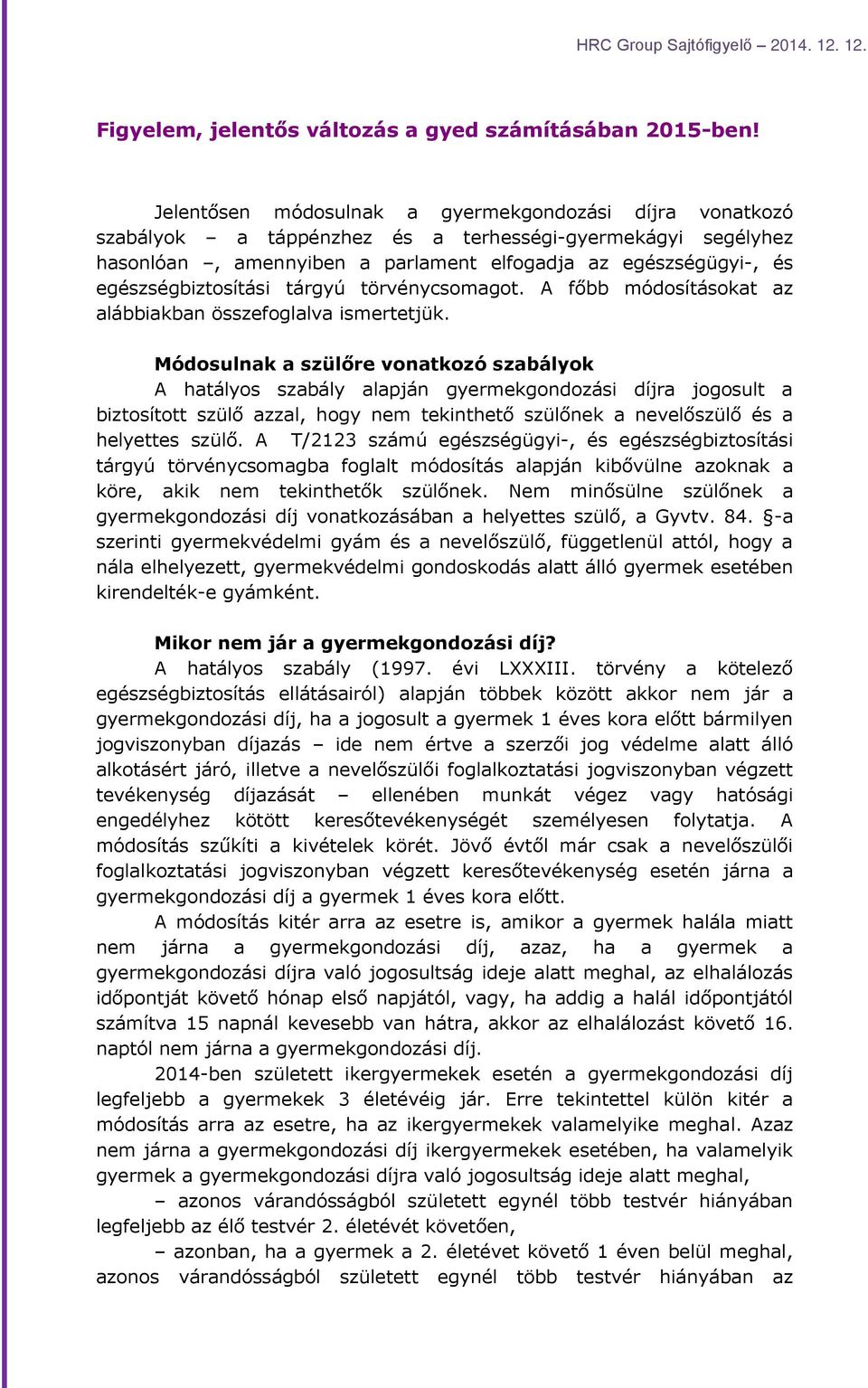 egészségbiztosítási tárgyú törvénycsomagot. A főbb módosításokat az alábbiakban összefoglalva ismertetjük.