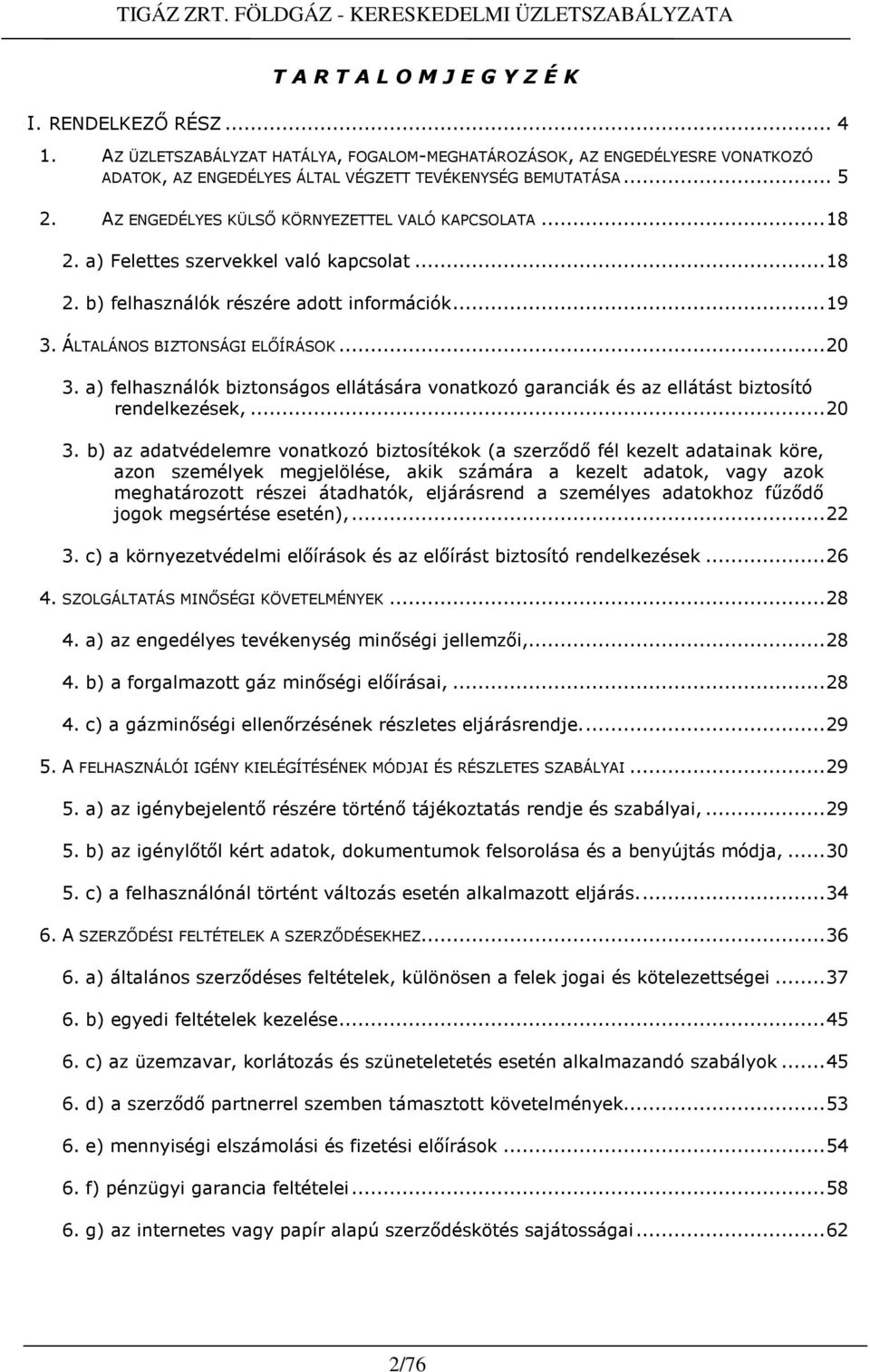 a) felhasználók biztonságos ellátására vonatkozó garanciák és az ellátást biztosító rendelkezések,...20 3.