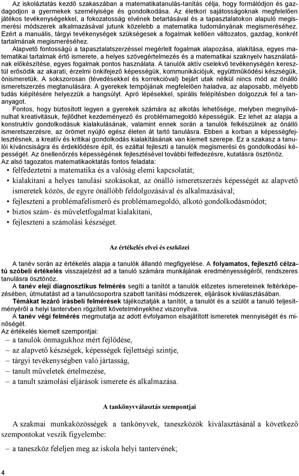 tudományának megismeréséhez. Ezért a manuális, tárgyi tevékenységek szükségesek a fogalmak kellően változatos, gazdag, konkrét tartalmának megismeréséhez.