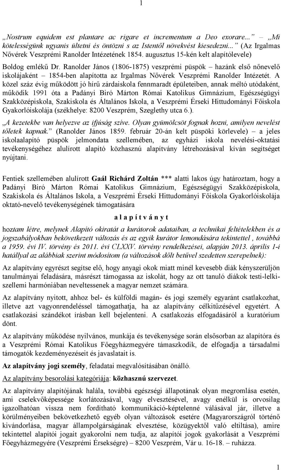 Ranolder János (1806-1875) veszprémi püspök hazánk első nőnevelő iskolájaként 1854-ben alapította az Irgalmas Nővérek Veszprémi Ranolder Intézetét.