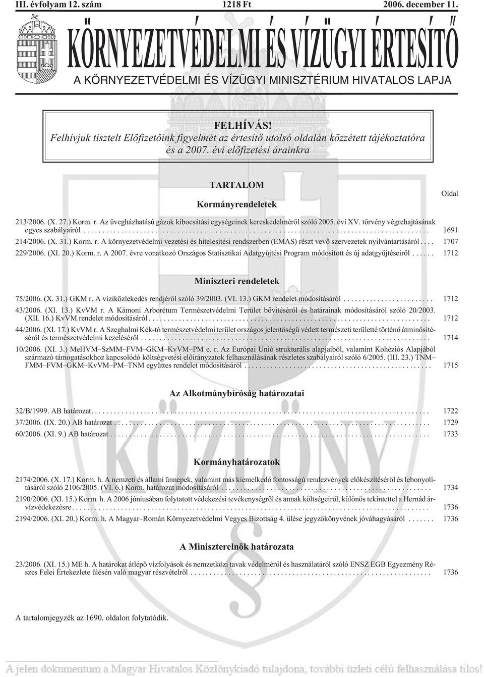 Az üvegházhatású gázok kibocsátási egységeinek kereskedelmérõl szóló 2005. évi XV. törvény végrehajtásának egyes szabályairól... 1691 214/2006. (X. 31.) Korm. r.
