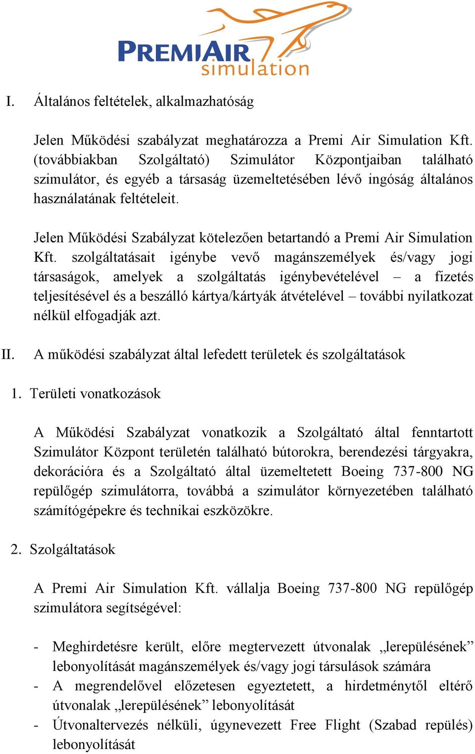 Jelen Működési Szabályzat kötelezően betartandó a Premi Air Simulation Kft.