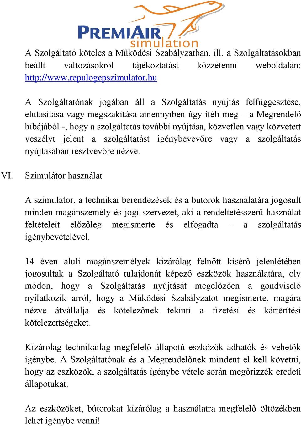 vagy közvetett veszélyt jelent a szolgáltatást igénybevevőre vagy a szolgáltatás nyújtásában résztvevőre nézve. VI.