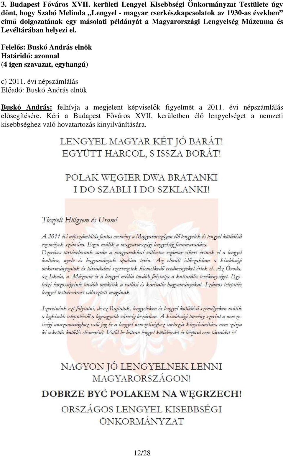 címő dolgozatának egy másolati példányát a Magyarországi Lengyelség Múzeuma és Levéltárában helyezi el. Határidı: azonnal c) 2011.