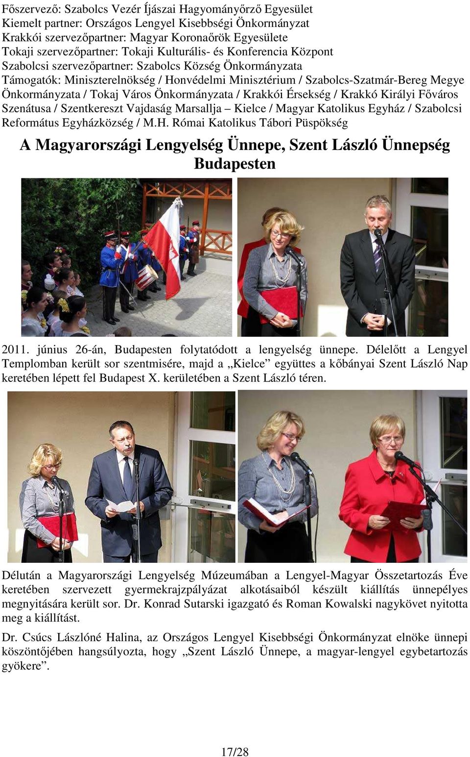 / Tokaj Város Önkormányzata / Krakkói Érsekség / Krakkó Királyi Fıváros Szenátusa / Szentkereszt Vajdaság Marsallja Kielce / Magyar Katolikus Egyház / Szabolcsi Református Egyházközség / M.H.