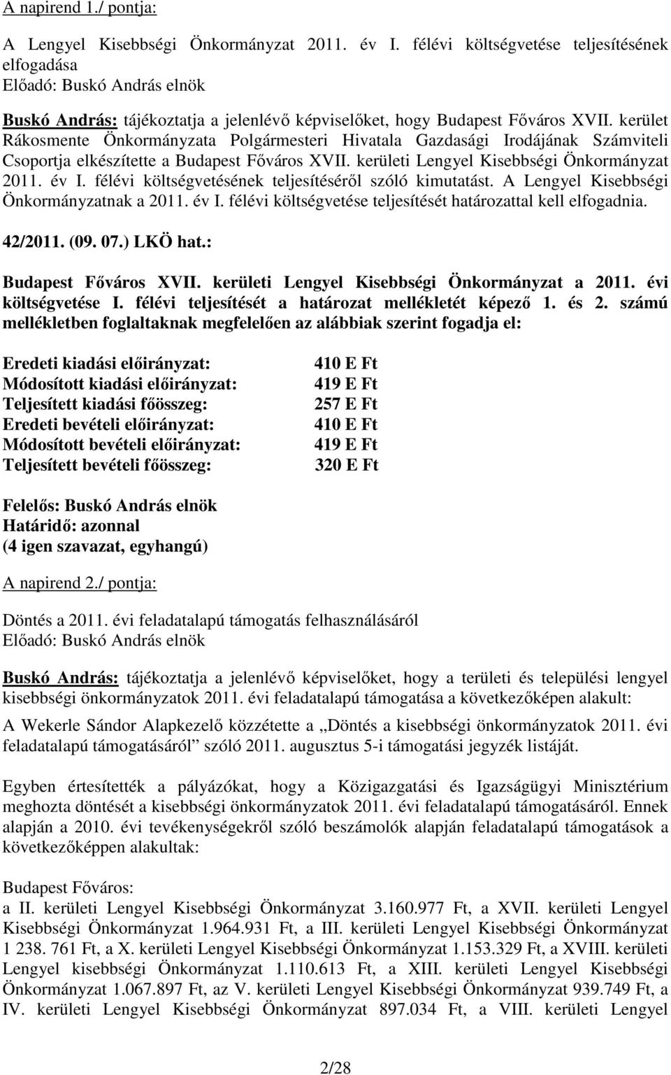 kerület Rákosmente Önkormányzata Polgármesteri Hivatala Gazdasági Irodájának Számviteli Csoportja elkészítette a Budapest Fıváros XVII. kerületi Lengyel Kisebbségi Önkormányzat 2011. év I.