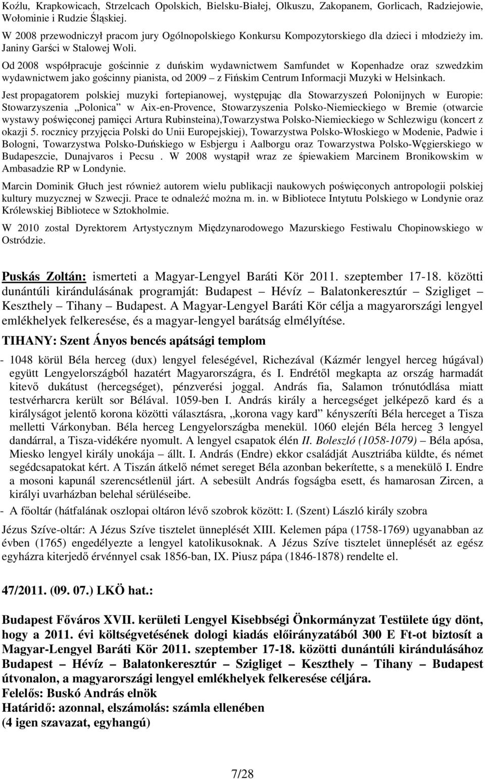 Od 2008 współpracuje gościnnie z duńskim wydawnictwem Samfundet w Kopenhadze oraz szwedzkim wydawnictwem jako gościnny pianista, od 2009 z Fińskim Centrum Informacji Muzyki w Helsinkach.