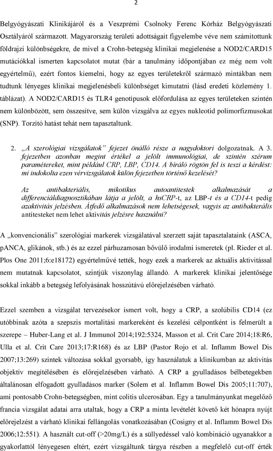 tanulmány időpontjában ez még nem volt egyértelmű), ezért fontos kiemelni, hogy az egyes területekről származó mintákban nem tudtunk lényeges klinikai megjelenésbeli különbséget kimutatni (lásd