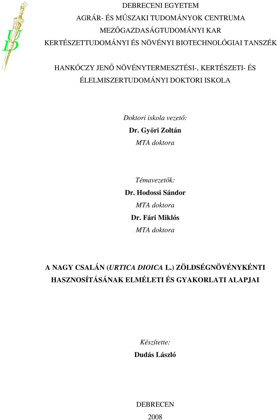 iskola vezető: Dr. Győri Zoltán MTA doktora Témavezetők: Dr. Hodossi Sándor MTA doktora Dr.