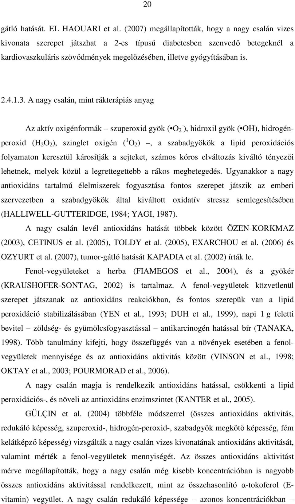 1.3. A nagy csalán, mint rákterápiás anyag Az aktív oxigénformák szuperoxid gyök ( O - 2 ), hidroxil gyök ( OH), hidrogénperoxid (H 2 O 2 ), szinglet oxigén ( 1 O 2 ), a szabadgyökök a lipid