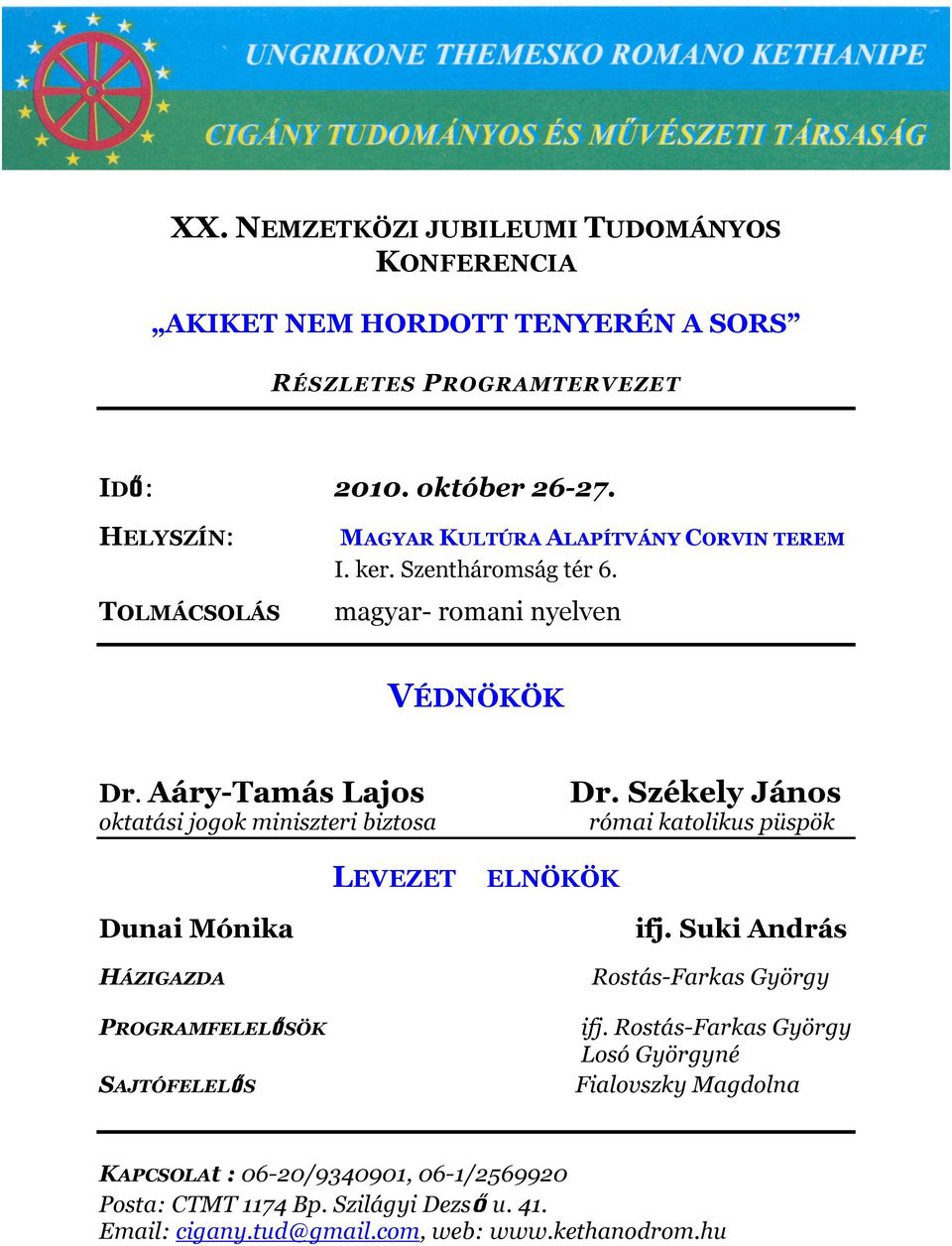 Aáry-Tamás Lajos oktatási jogok miniszteri biztosa LEVEZET Dunai Mónika HÁZIGAZDA PROGRAMFELELŐ SÖK SAJTÓFELELŐ S Dr.