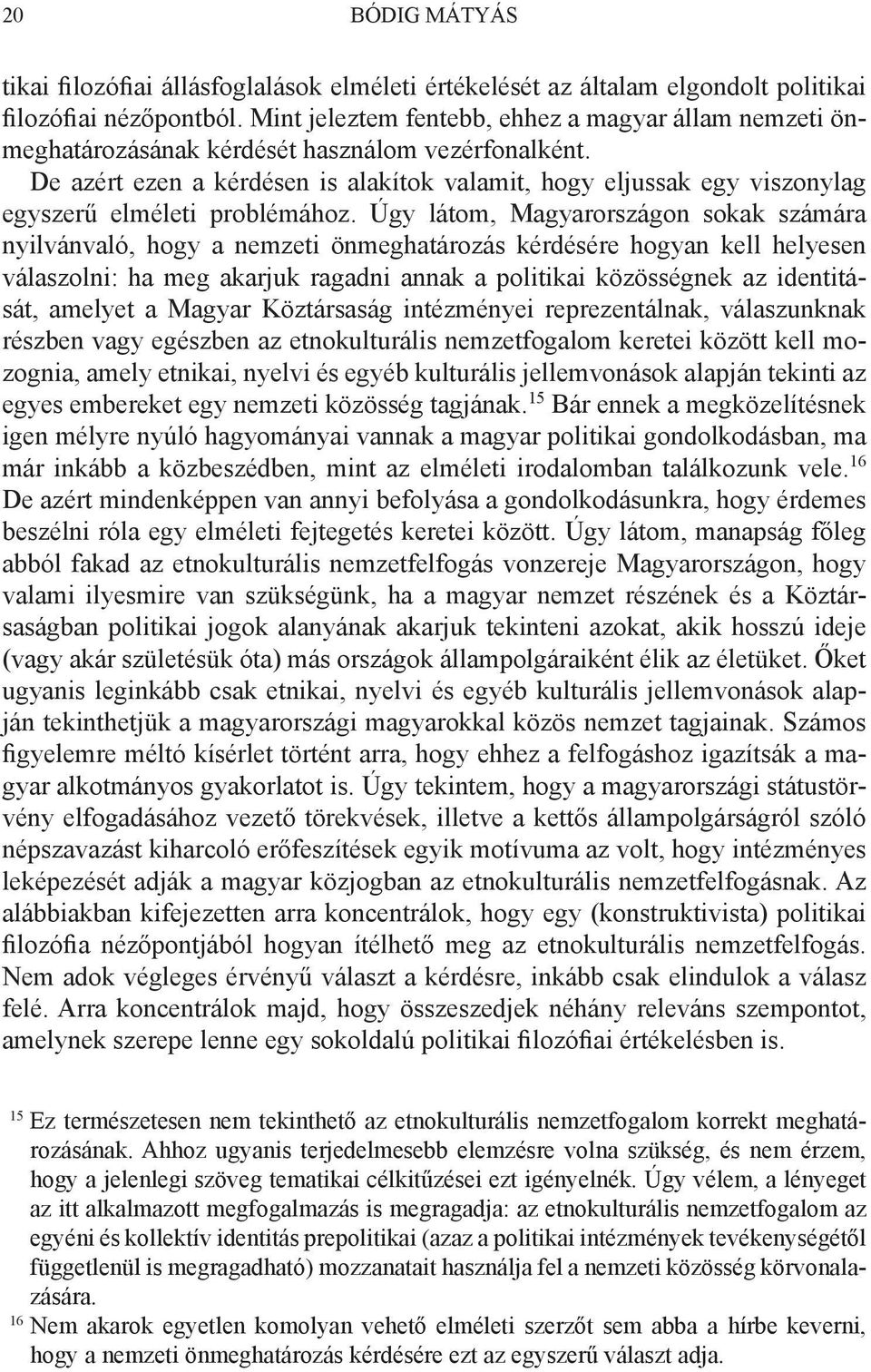 De azért ezen a kérdésen is alakítok valamit, hogy eljussak egy viszonylag egyszerű elméleti problémához.