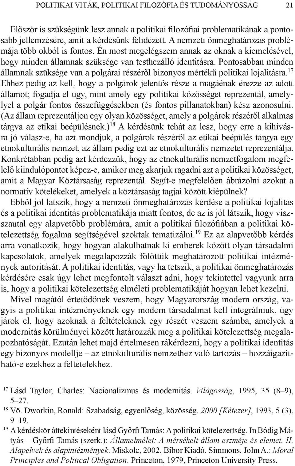 Pontosabban minden államnak szüksége van a polgárai részéről bizonyos mértékű politikai lojalitásra.