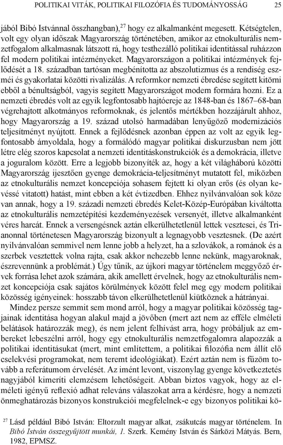 intézményeket. Magyarországon a politikai intézmények fejlődését a 18. században tartósan megbénította az abszolutizmus és a rendiség eszméi és gyakorlatai közötti rivalizálás.