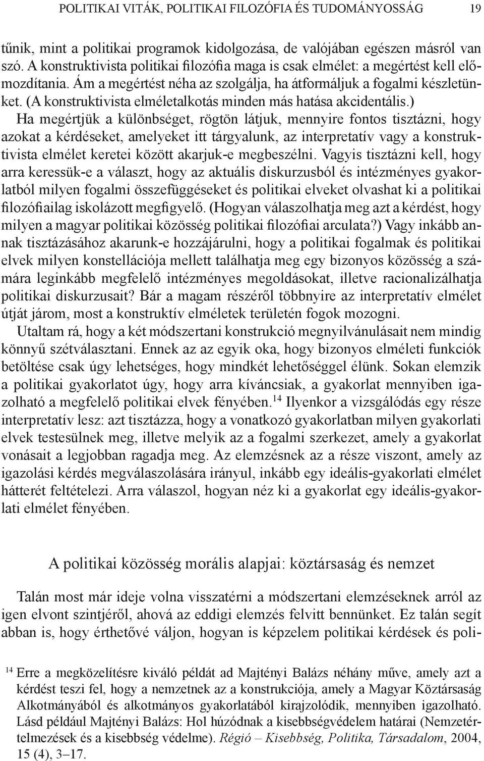 (A konstruktivista elméletalkotás minden más hatása akcidentális.