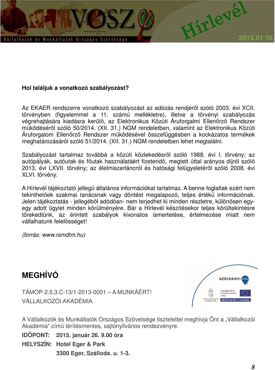 ) NGM rendeletben, valamint az Elektronikus Közúti Áruforgalom Ellenőrző Rendszer működésével összefüggésben a kockázatos termékek meghatározásáról szóló 51/2014. (XII. 31.