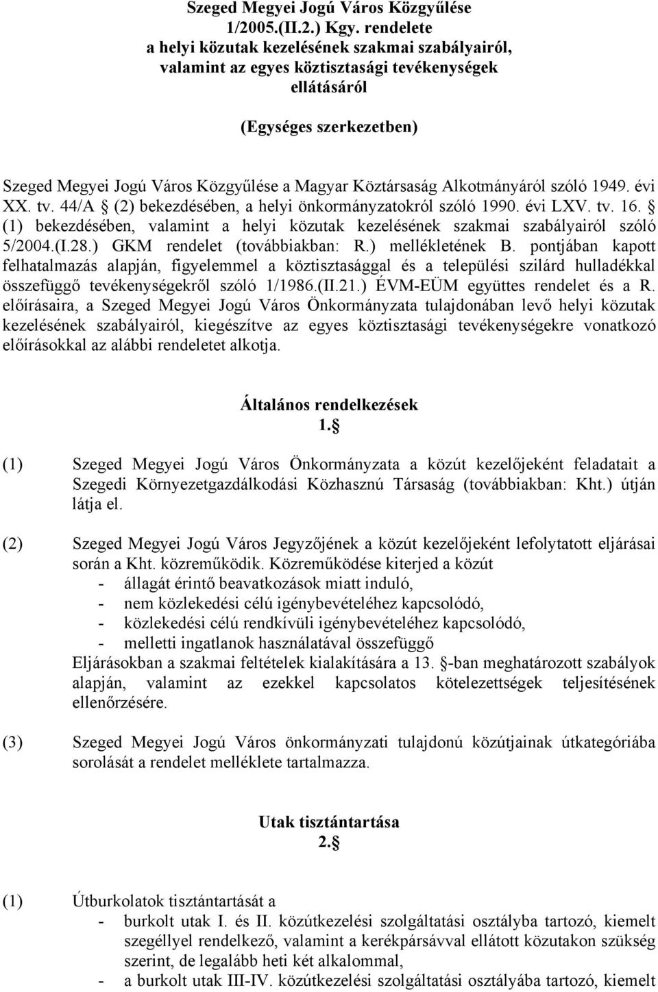 Alkotmányáról szóló 1949. évi XX. tv. 44/A (2) bekezdésében, a helyi önkormányzatokról szóló 1990. évi LXV. tv. 16.