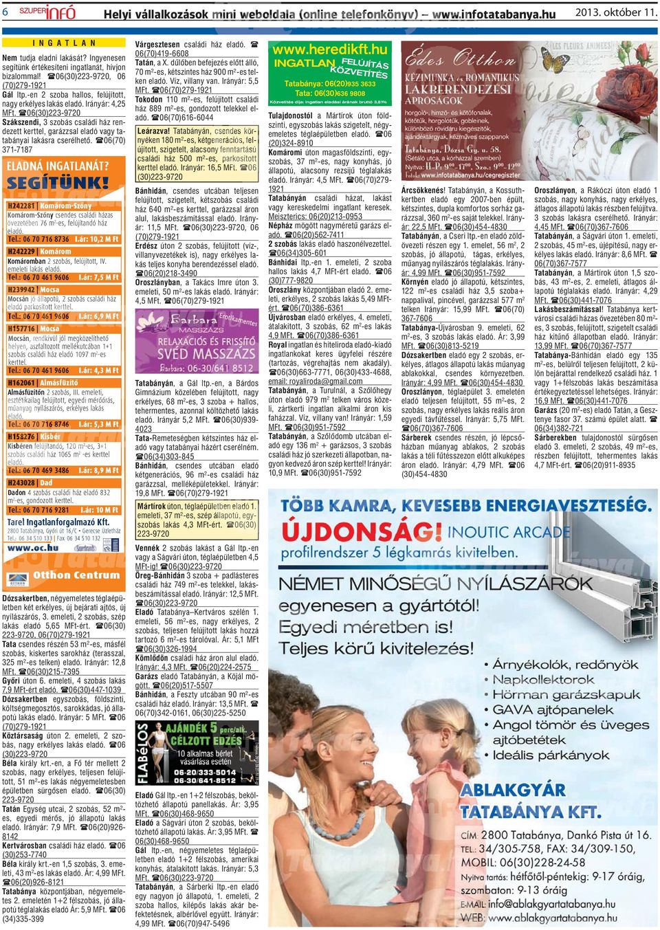 06(30)223-9720 Szákszendi, 3 szobás családi ház rendezett kerttel, garázzsal eladó vagy tatabányai lakásra cserélhető. 06(70) 371-7187 ELADNÁ INGATLANÁT? SEGÍTÜNK!
