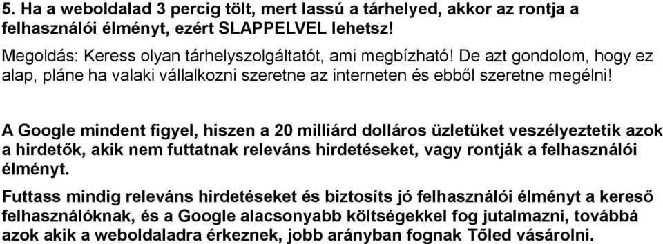 A Google mindent figyel, hiszen a 20 milliárd dolláros üzletüket veszélyeztetik azok a hirdetők, akik nem futtatnak releváns hirdetéseket, vagy rontják a felhasználói élményt.