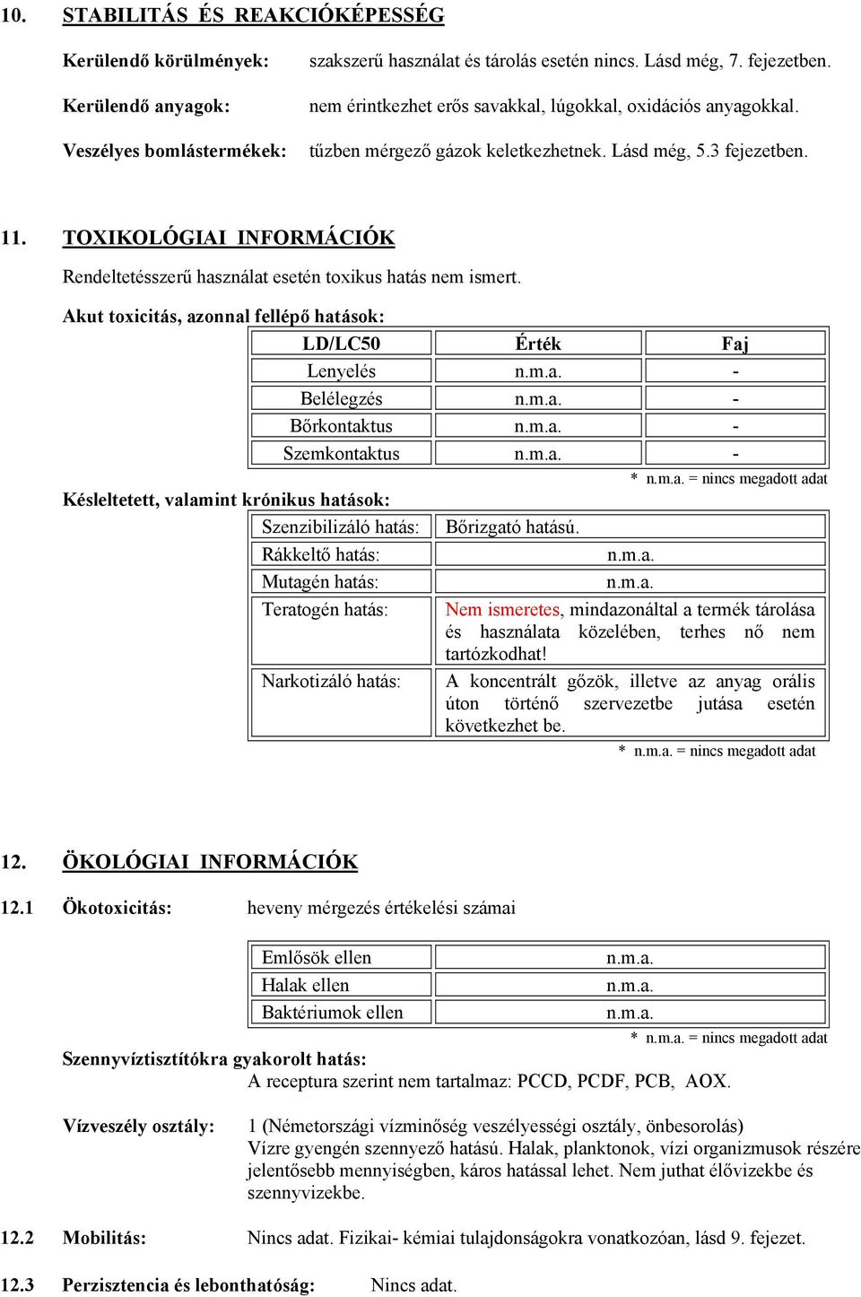 TOXIKOLÓGIAI INFORMÁCIÓK Rendeltetésszerű használat esetén toxikus hatás nem ismert.