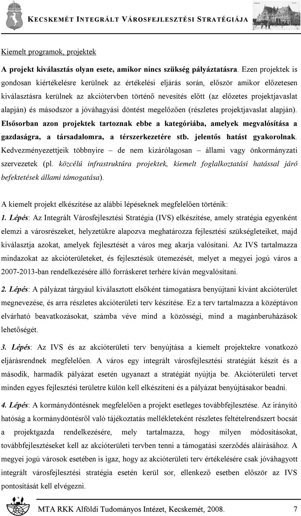 alapján) és másodszor a jóváhagyási döntést megelőzően (részletes projektjavaslat alapján).