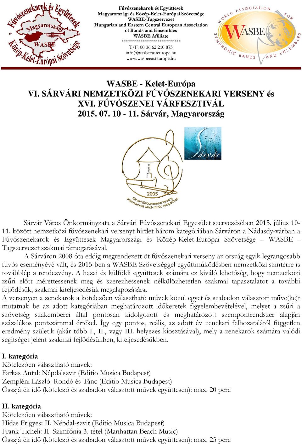között nemzetközi fúvószenekari versenyt hirdet három kategóriában Sárváron a Nádasdy-várban a Fúvószenekarok és Együttesek WASBE - Tagszervezet szakmai támogatásával.