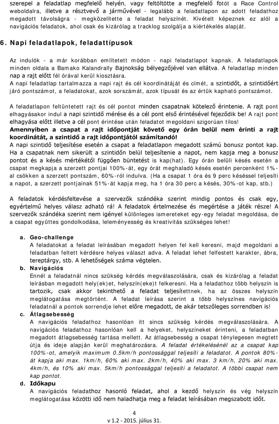 Napi feladatlapok, feladattípusok Az indulók - a már korábban említetett módon - napi feladatlapot kapnak. A feladatlapok minden oldala a Bamako Kalandrally Bajnokság bélyegzőjével van ellátva.