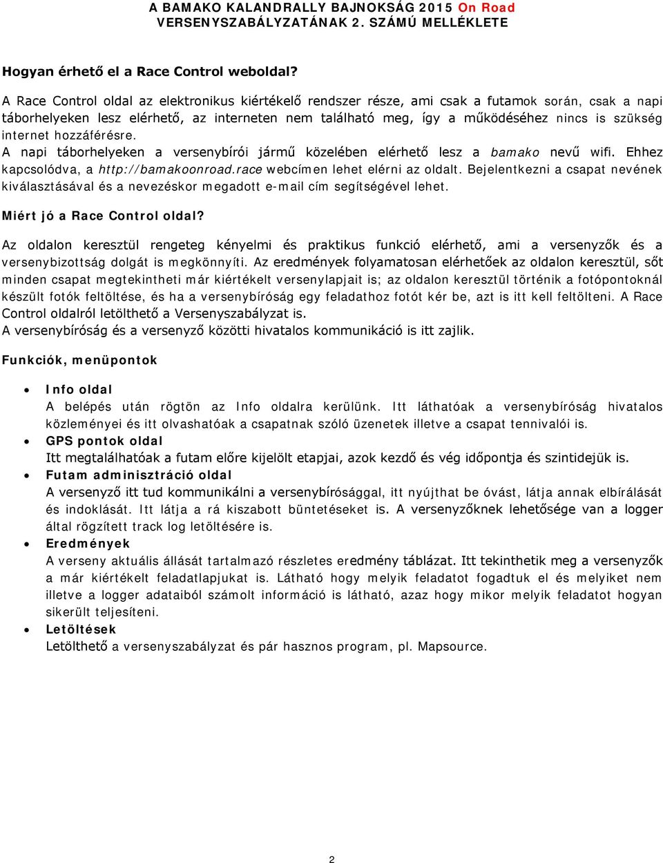 internet hozzáférésre. A napi táborhelyeken a versenybírói jármű közelében elérhető lesz a bamako nevű wifi. Ehhez kapcsolódva, a http://bamakoonroad.race webcímen lehet elérni az oldalt.