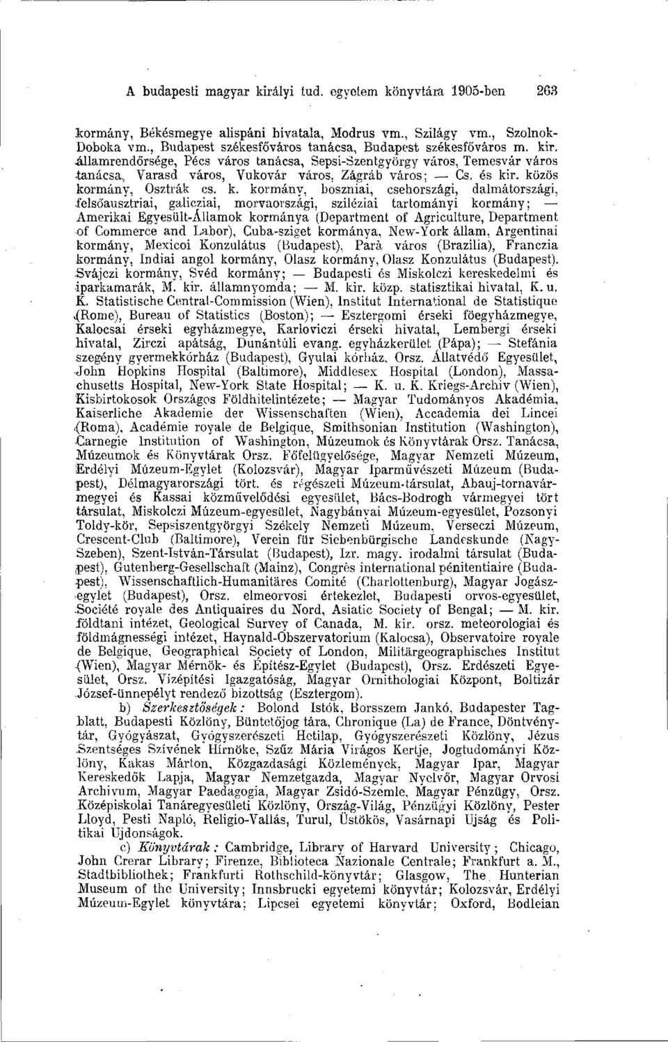 és kir. közös kormány, sztrák cs. k. kormány, boszniai, csehországi, dalmátországi, felsó'ausztriai, galicziai, morvaországi, sziléziai tartományi kormány; Amerikai Egyesült-Államok kormánya