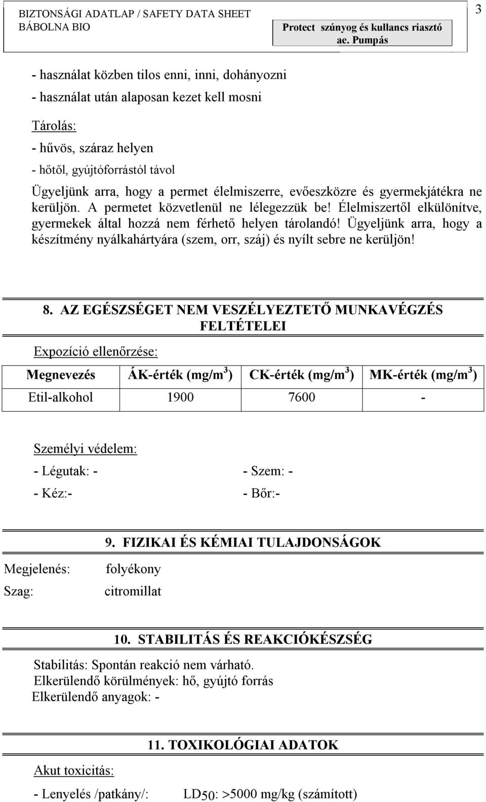 Ügyeljünk arra, hogy a készítmény nyálkahártyára (szem, orr, száj) és nyílt sebre ne kerüljön! 8.