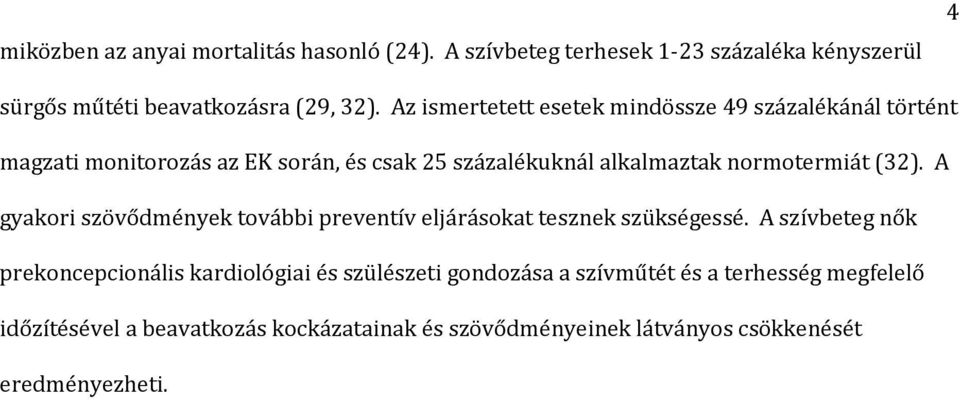 (32). A gyakori szövődmények további preventív eljárásokat tesznek szükségessé.