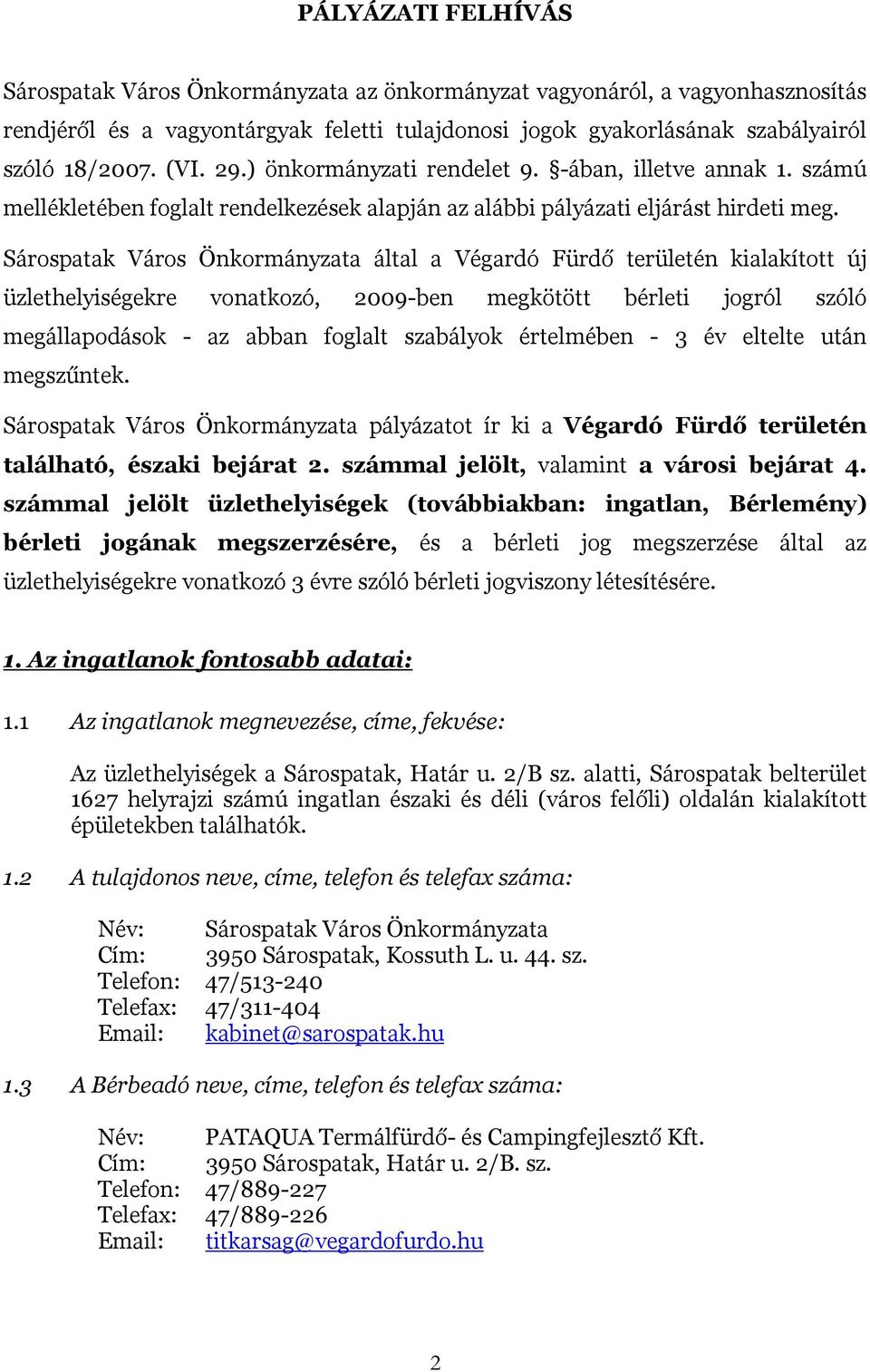 Sárospatak Város Önkormányzata által a Végardó Fürdő területén kialakított új üzlethelyiségekre vonatkozó, 2009-ben megkötött bérleti jogról szóló megállapodások - az abban foglalt szabályok