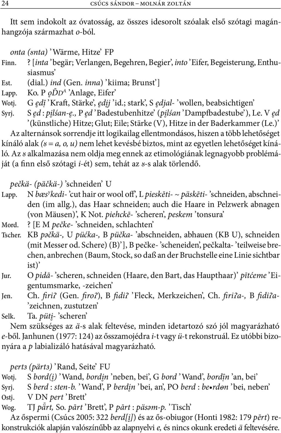 ; stark, S djal wollen, beabsichtigen S d : p lśan., P d Badestubenhitze (p lśan Dampfbadestube ), Le. V d (künstliche) Hitze; Glut; Eile; Stärke (V), Hitze in der Baderkammer (Le.