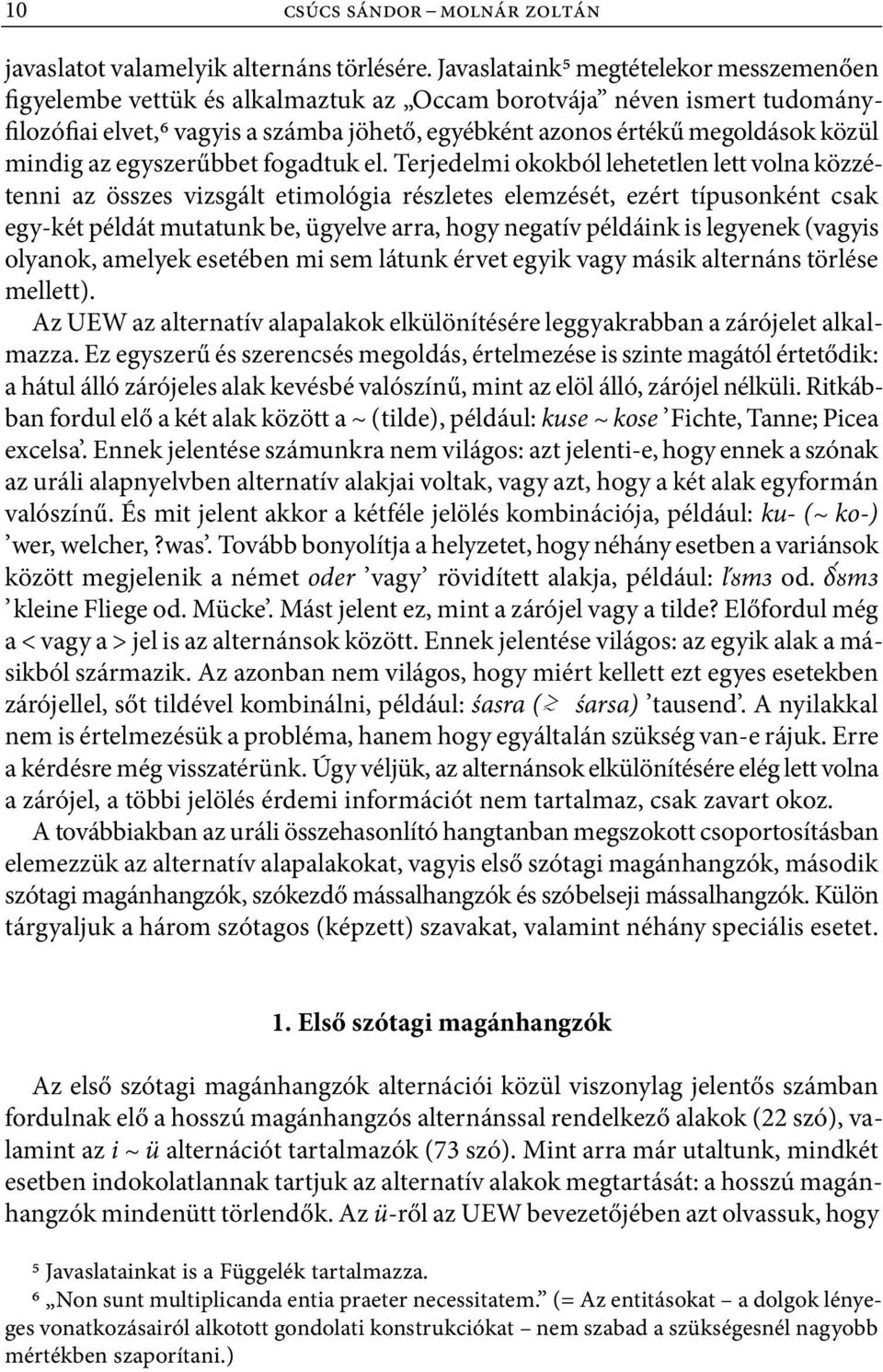 mindig az egyszerűbbet fogadtuk el.