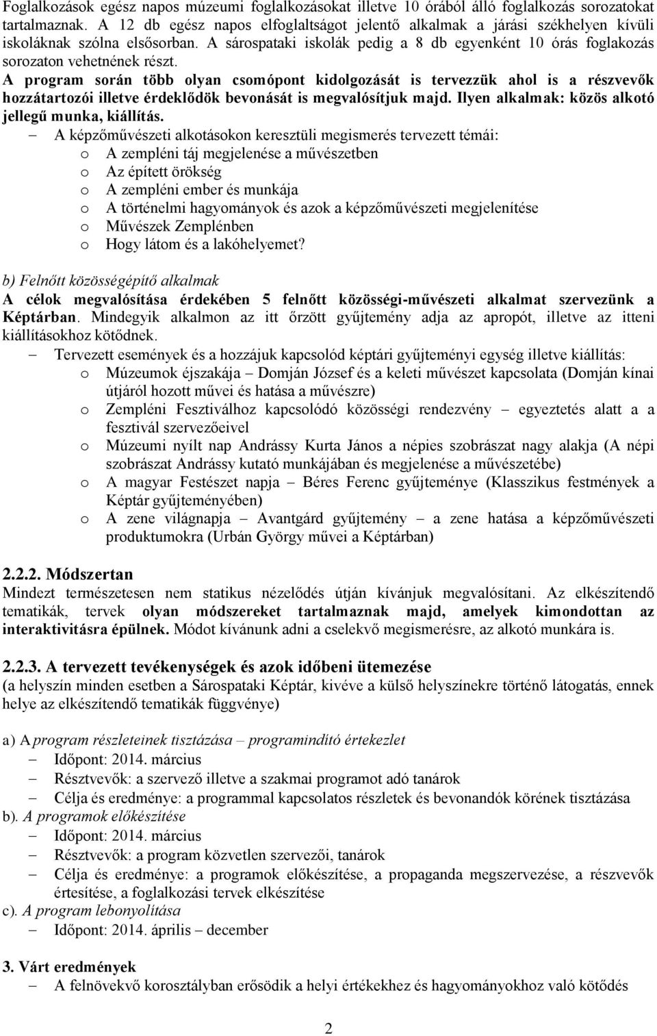 A program során több olyan csomópont kidolgozását is tervezzük ahol is a részvevők hozzátartozói illetve érdeklődök bevonását is megvalósítjuk majd.