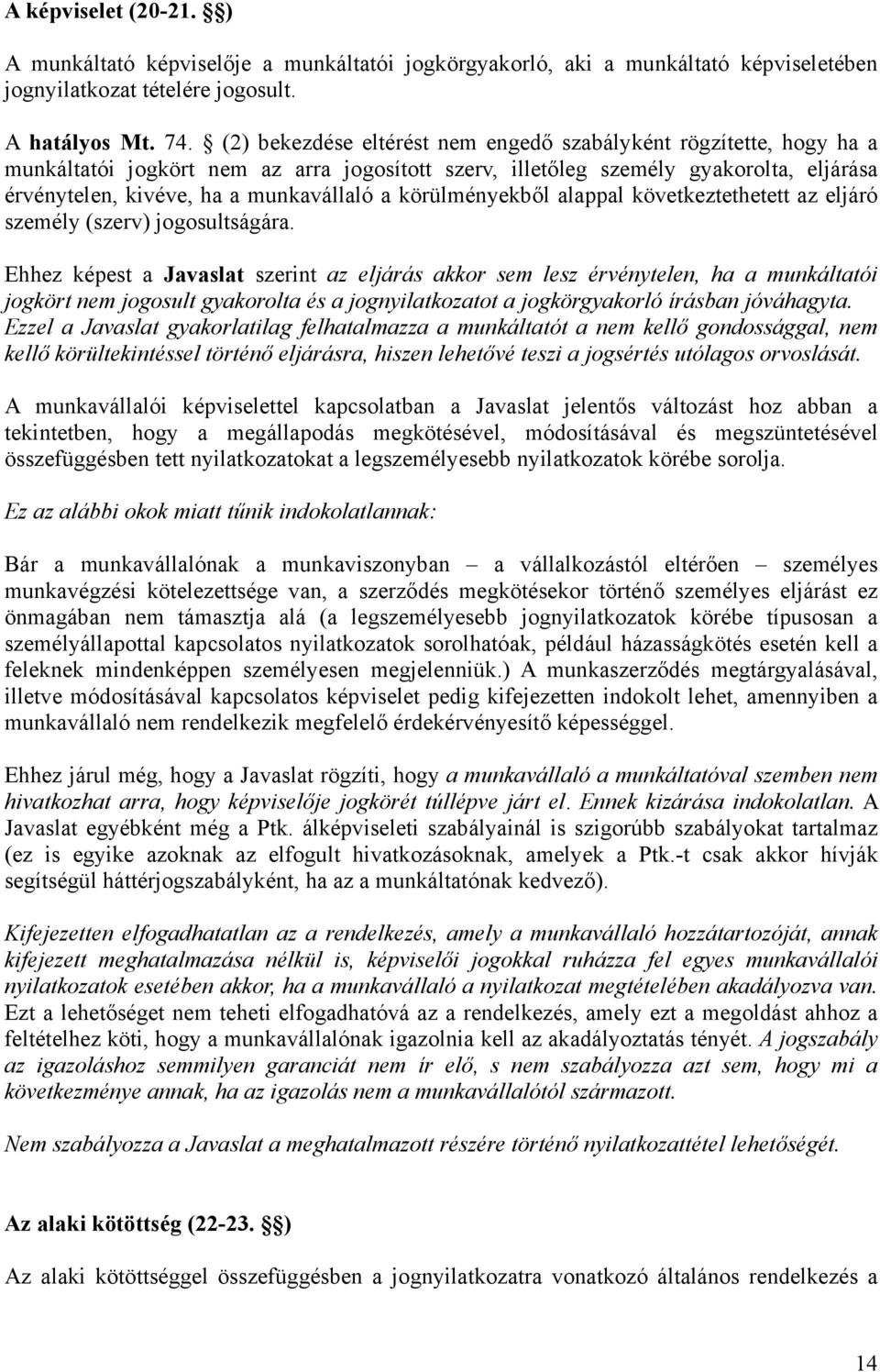 körülményekből alappal következtethetett az eljáró személy (szerv) jogosultságára.