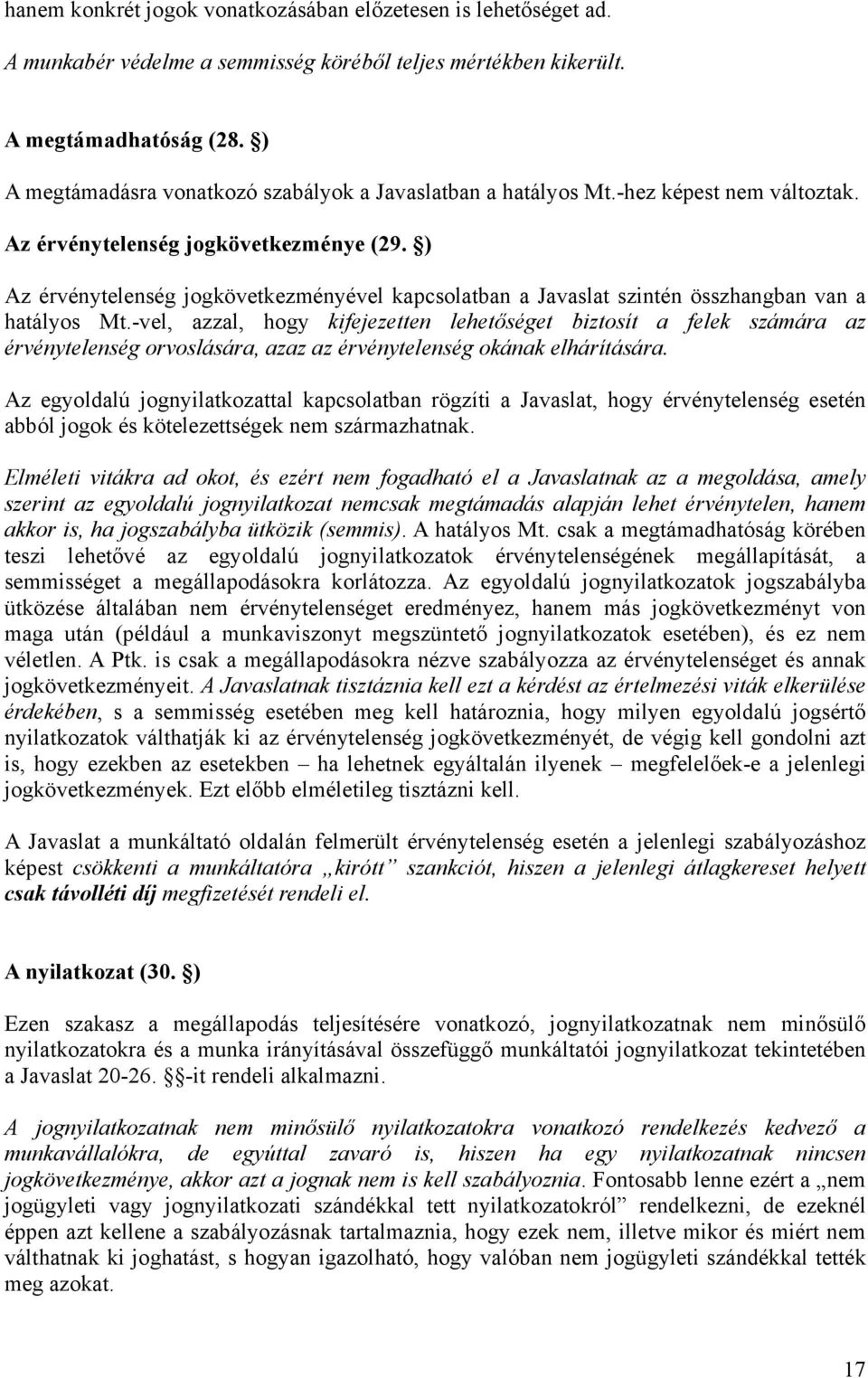 ) Az érvénytelenség jogkövetkezményével kapcsolatban a Javaslat szintén összhangban van a hatályos Mt.