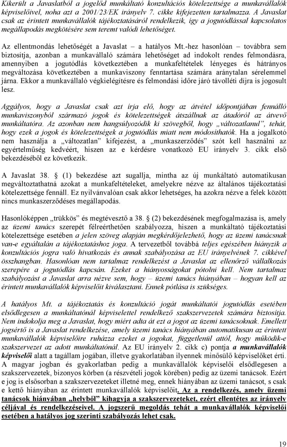 Az ellentmondás lehetőségét a Javaslat a hatályos Mt.