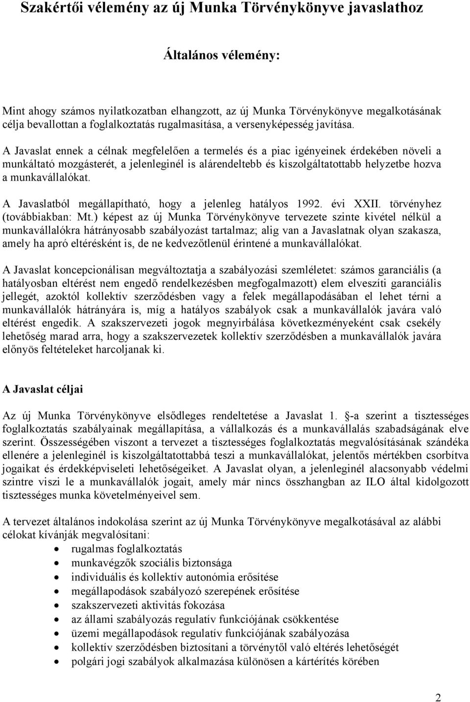 A Javaslat ennek a célnak megfelelően a termelés és a piac igényeinek érdekében növeli a munkáltató mozgásterét, a jelenleginél is alárendeltebb és kiszolgáltatottabb helyzetbe hozva a