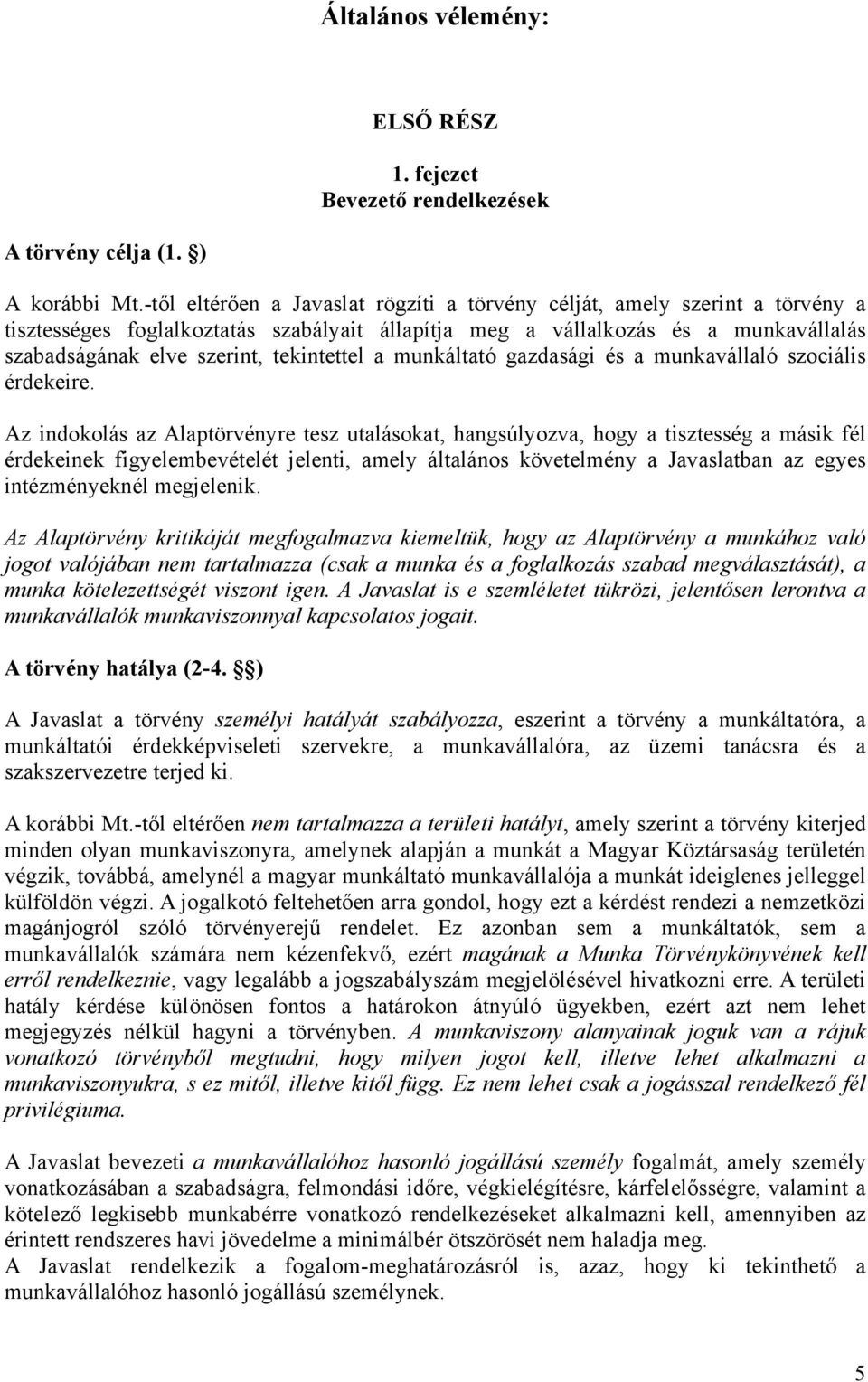 tekintettel a munkáltató gazdasági és a munkavállaló szociális érdekeire.