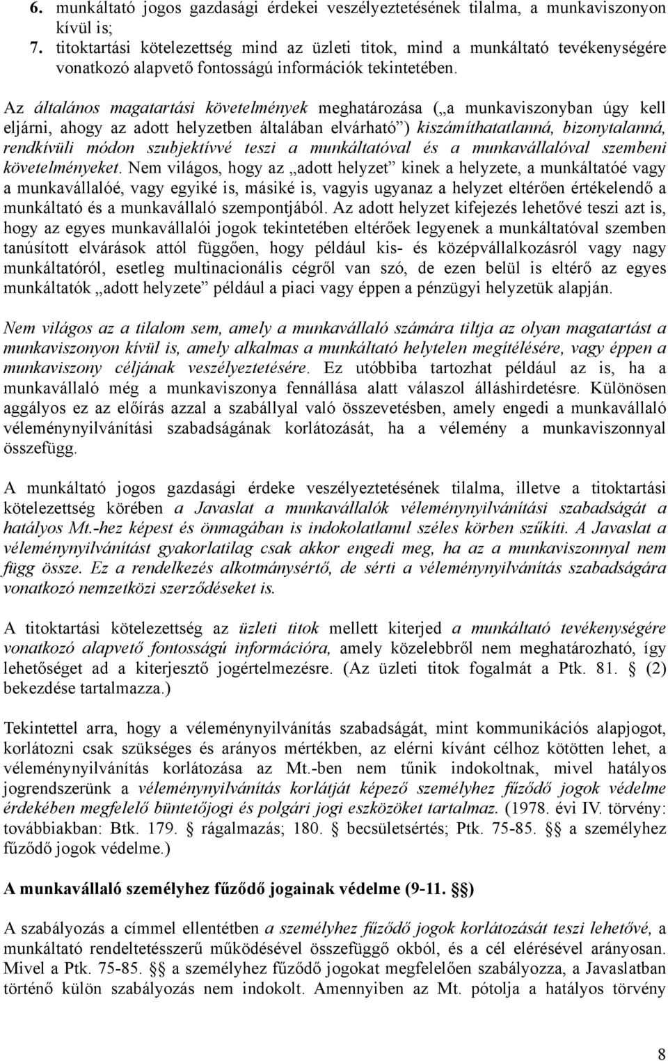 Az általános magatartási követelmények meghatározása ( a munkaviszonyban úgy kell eljárni, ahogy az adott helyzetben általában elvárható ) kiszámíthatatlanná, bizonytalanná, rendkívüli módon
