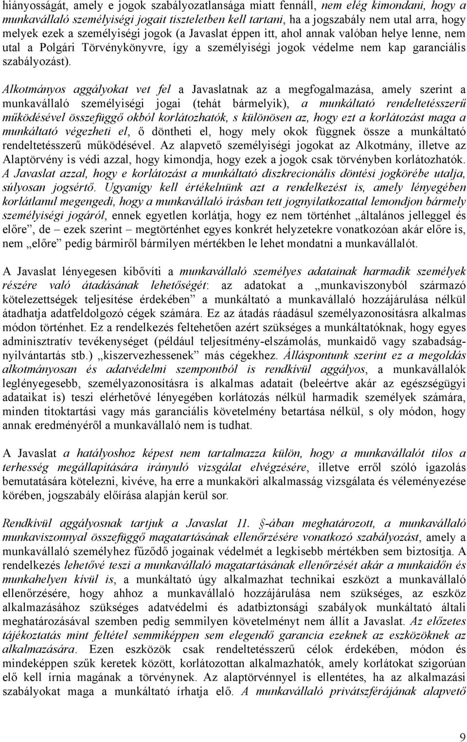 Alkotmányos aggályokat vet fel a Javaslatnak az a megfogalmazása, amely szerint a munkavállaló személyiségi jogai (tehát bármelyik), a munkáltató rendeltetésszerű működésével összefüggő okból