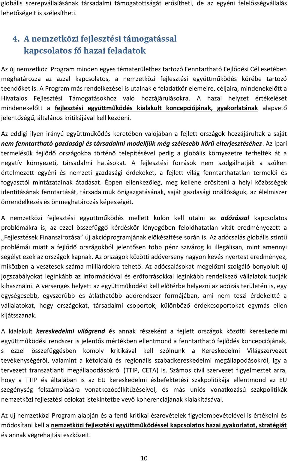 kapcsolatos, a nemzetközi fejlesztési együttműködés körébe tartozó teendőket is.