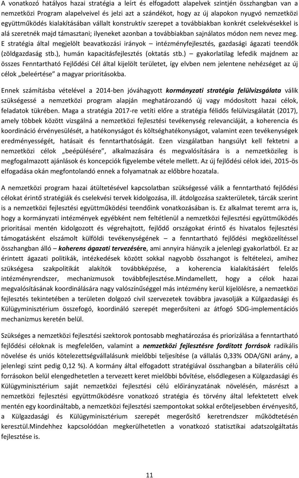 E stratégia által megjelölt beavatkozási irányok intézményfejlesztés, gazdasági ágazati teendők (zöldgazdaság stb.), humán kapacitásfejlesztés (oktatás stb.