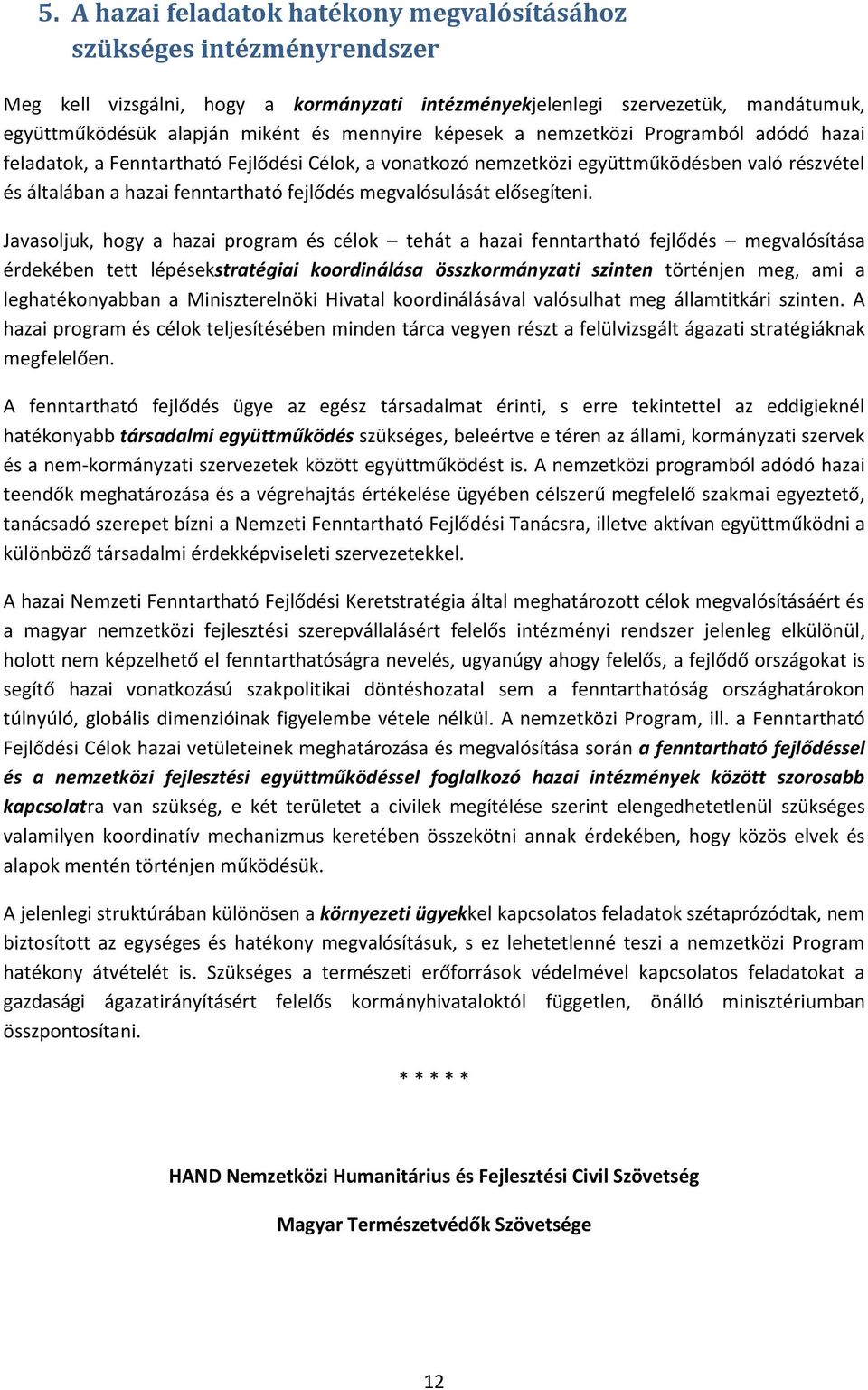 megvalósulását elősegíteni.