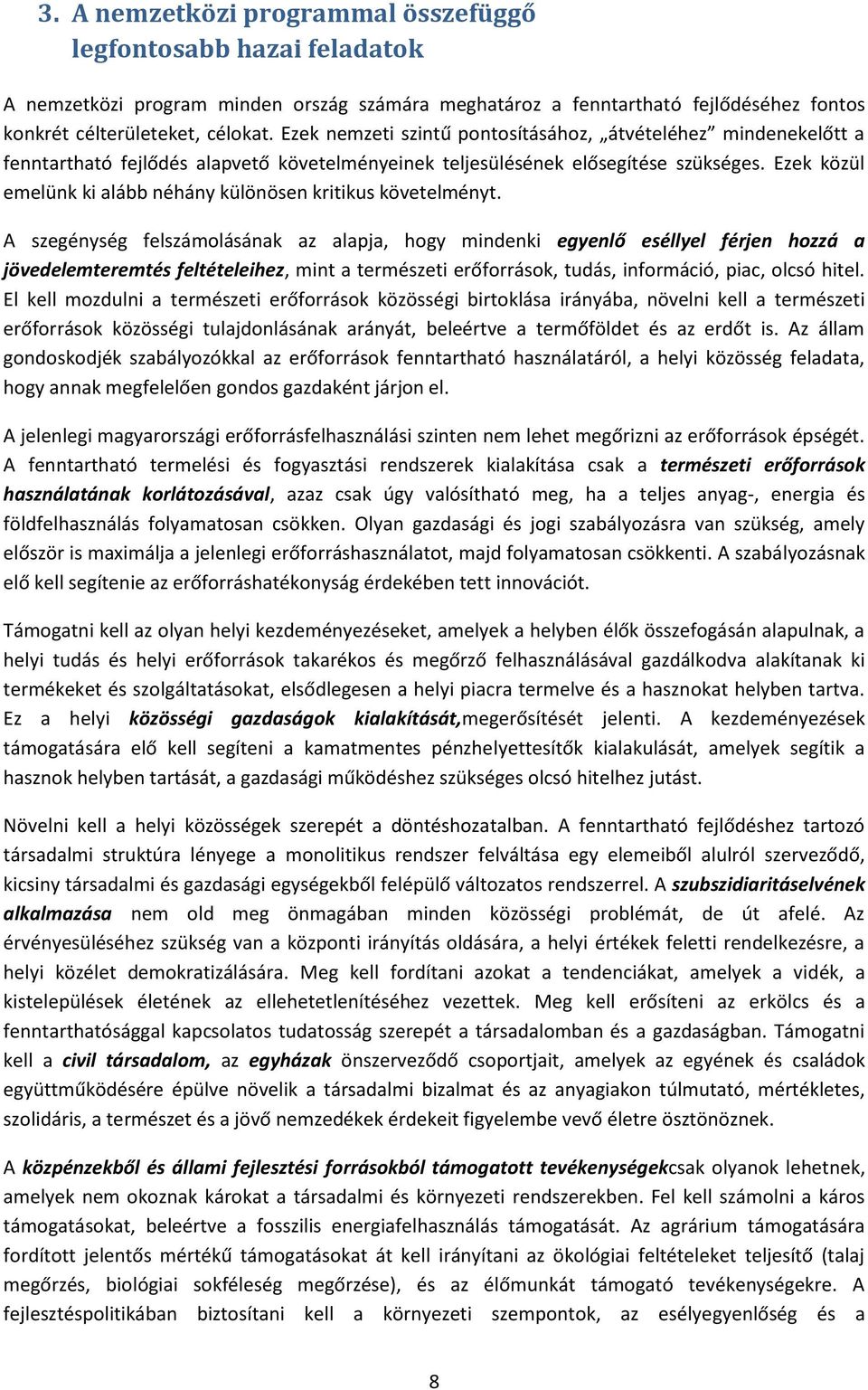 Ezek közül emelünk ki alább néhány különösen kritikus követelményt.