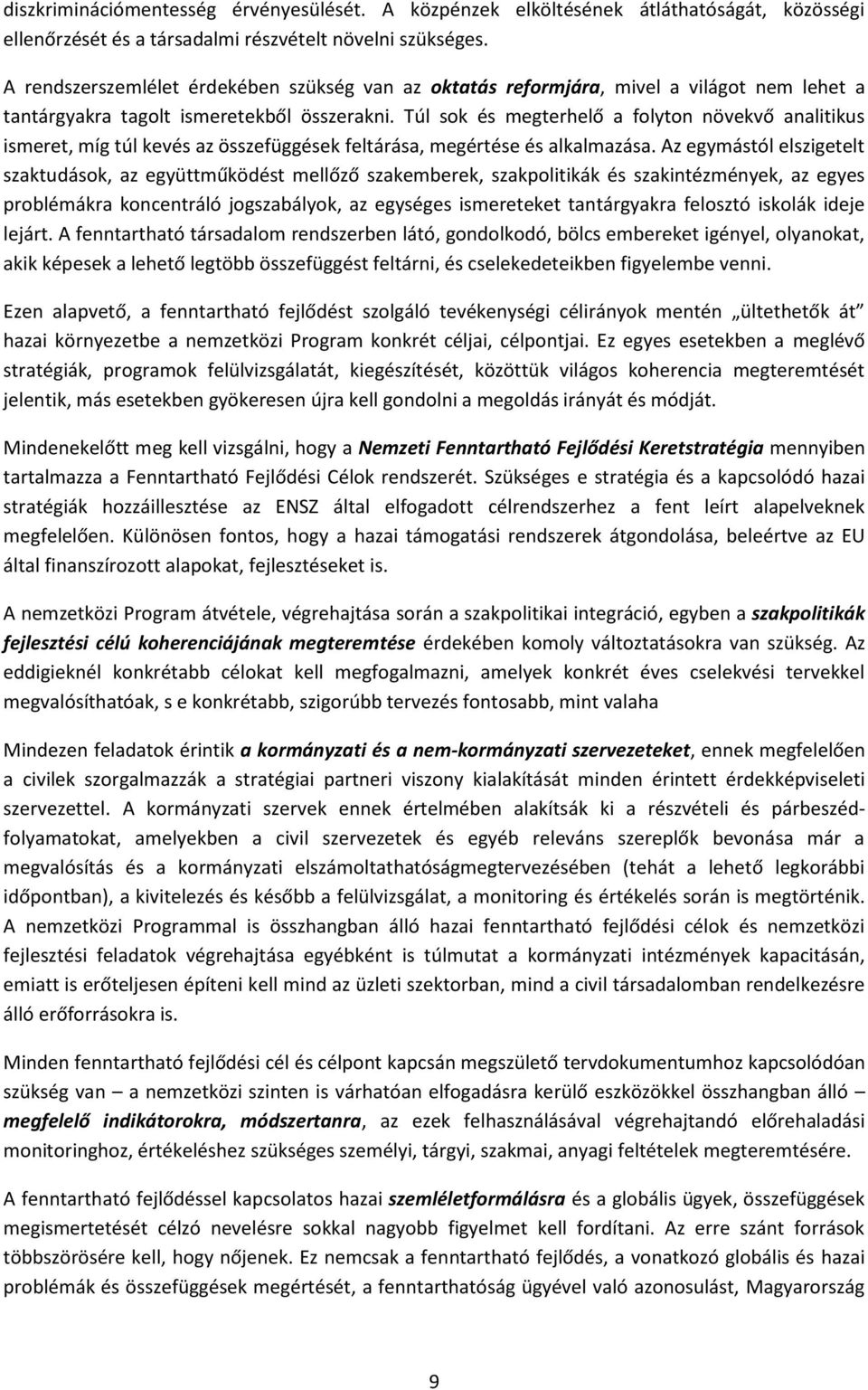 Túl sok és megterhelő a folyton növekvő analitikus ismeret, míg túl kevés az összefüggések feltárása, megértése és alkalmazása.