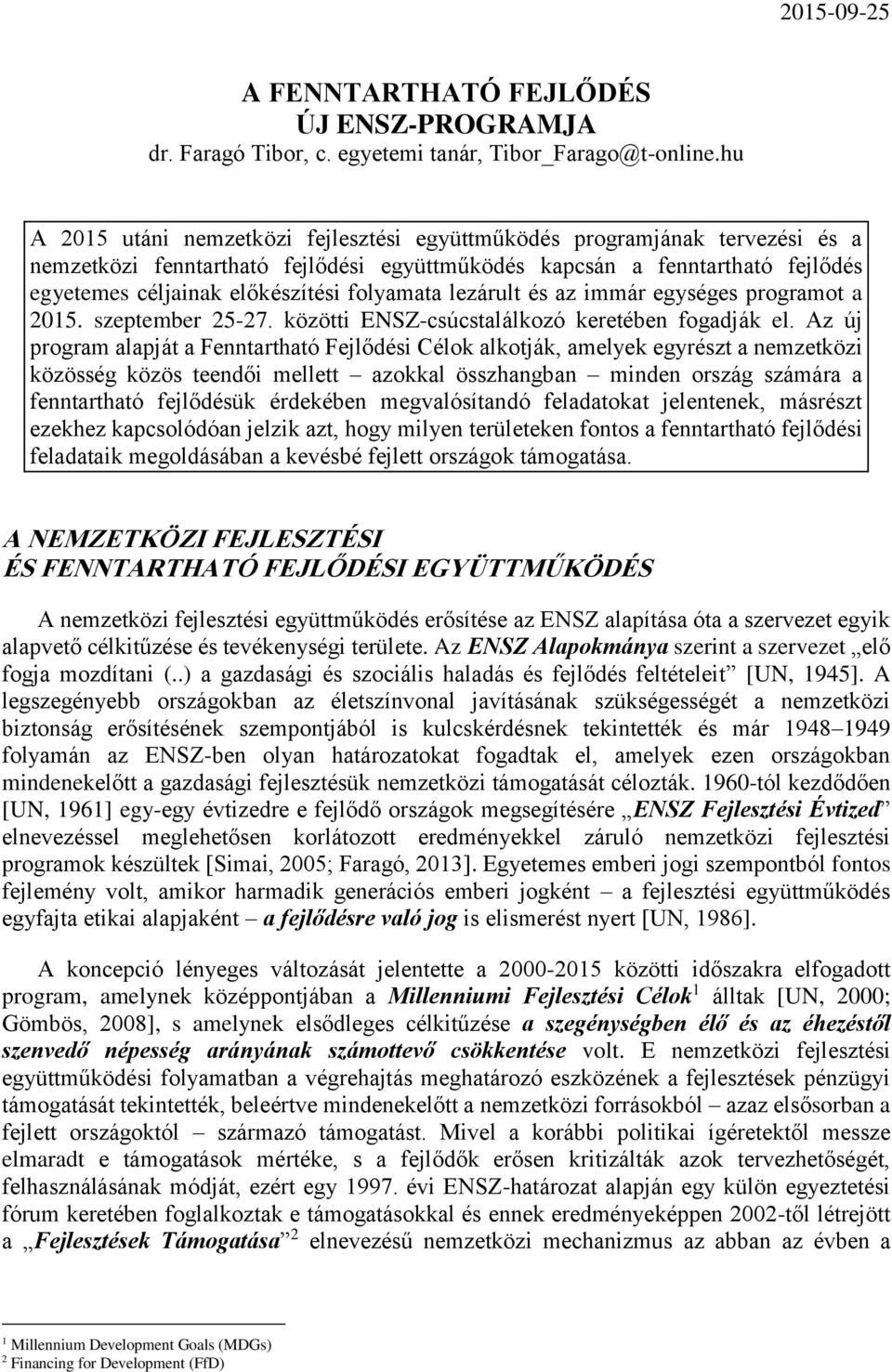 folyamata lezárult és az immár egységes programot a 2015. szeptember 25-27. közötti ENSZ-csúcstalálkozó keretében fogadják el.