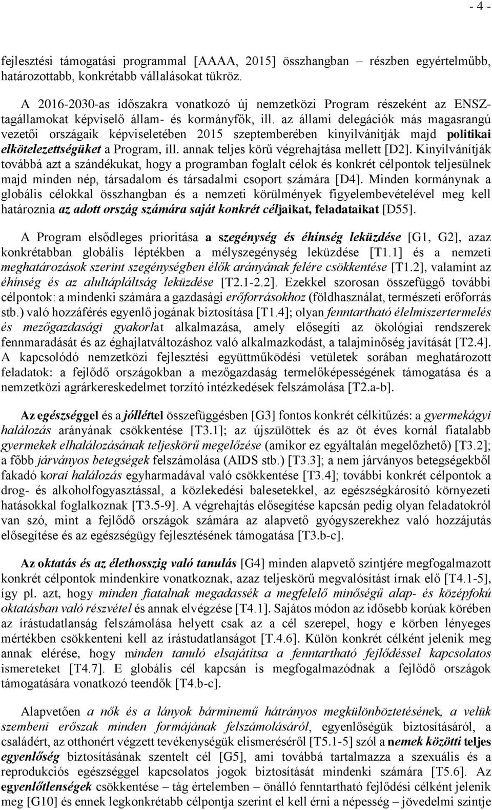 az állami delegációk más magasrangú vezetői országaik képviseletében 2015 szeptemberében kinyilvánítják majd politikai elkötelezettségüket a Program, ill. annak teljes körű végrehajtása mellett [D2].
