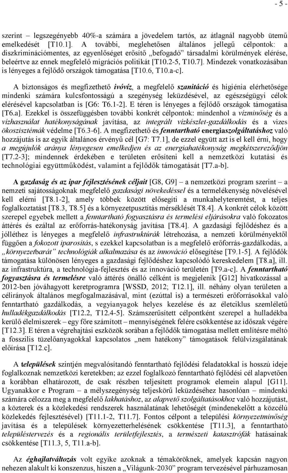 2-5, T10.7]. Mindezek vonatkozásában is lényeges a fejlődő országok támogatása [T10.6, T10.a-c].